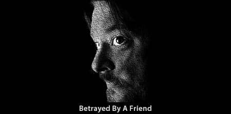 Betrayed By a Friend