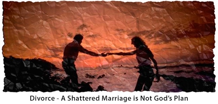 Divorce - A Shattered Marriage is Not God's Plan