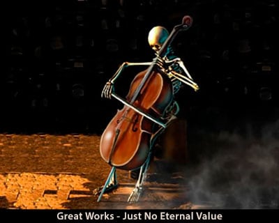 Great Works - Just No Eternal Value Great Works - Just No Eternal Value