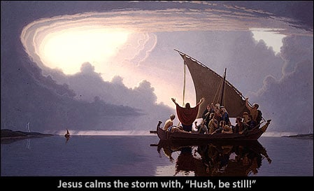 Jesus Calms the storm with, "Hush, be still!"