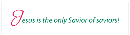 Jesus Is The Only Savior of saviors