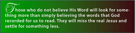 Those who do not believe His Word will look for somthing more than . . .