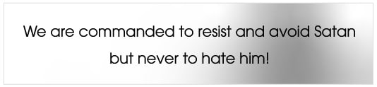 Resist Satan but Never Hate Him