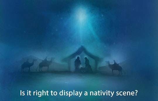 Is it right to display a nativity scene?