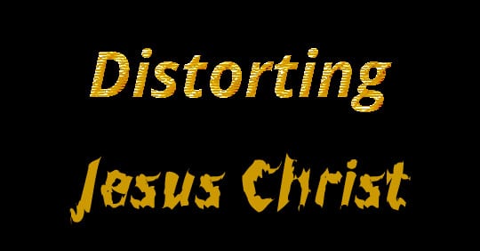 Distorting Jesus