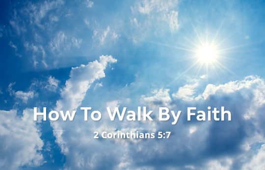 How to Walk by Faith