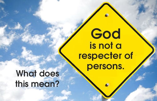 God is not a respecter of persons.