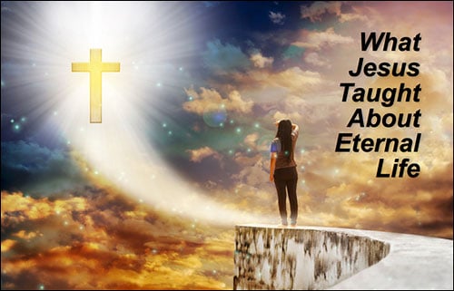 What Jesus Taught About Eternal Life