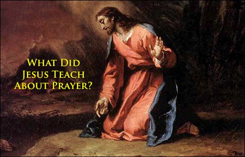 What Jesus Taught About How To Pray