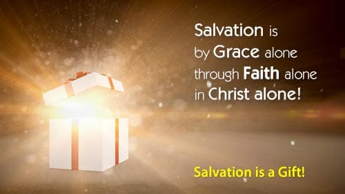 Salvation is by Grace alone through Faith alone in Christ alone!