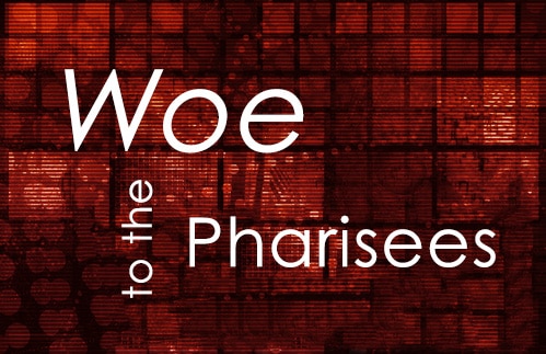 Woe to the Pharisees