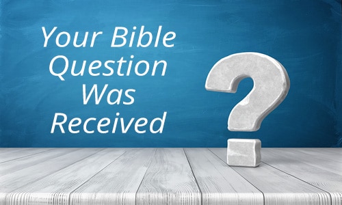 Your Bible Question Was Received