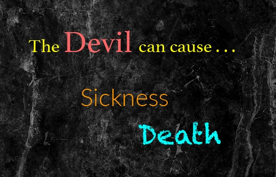 The Devil can cause sickness and death.