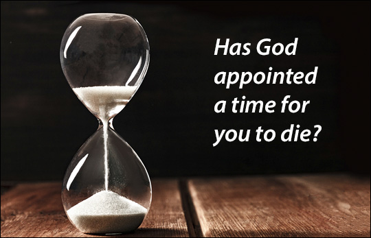 Has God appointed a time for us to die?