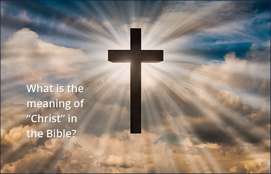 What is the meaning of Christ in the Bible? | NeverThirsty