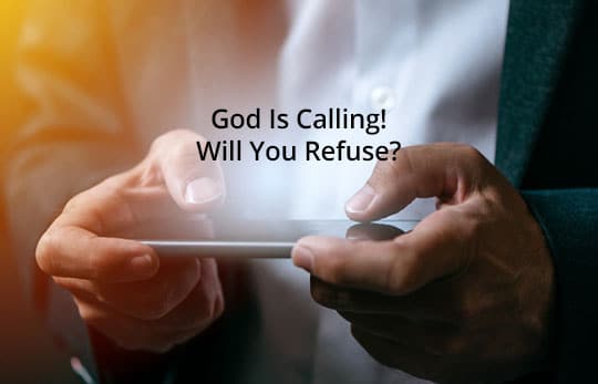 God Is Calling – Will You Refuse?