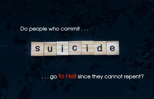 Do People Who Commit Suicide Go To Hell Since They Cannot Repent?