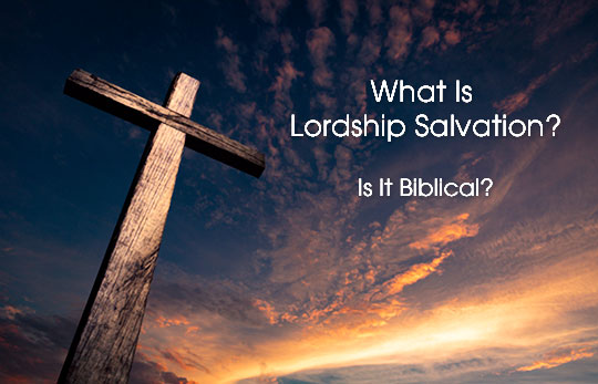 What Is Lordship Salvation?