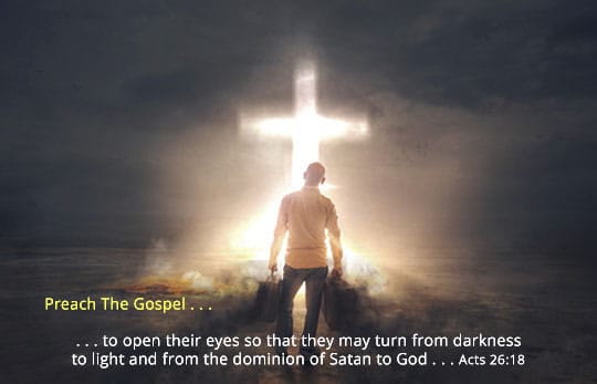 Preach The Gospel So That They Can Turn From Darkness To Light