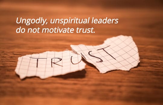 Ungodly, Unspiritual Leaders Do Not Motivate Trust