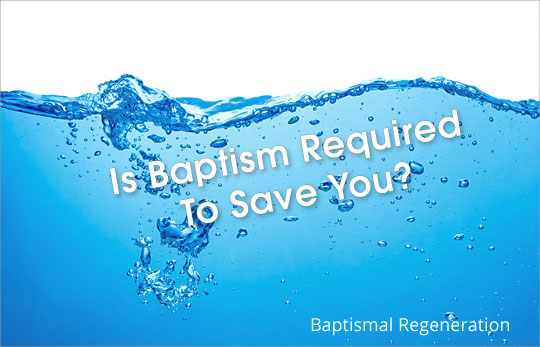Baptism For Salvation - Baptismal Regeneration