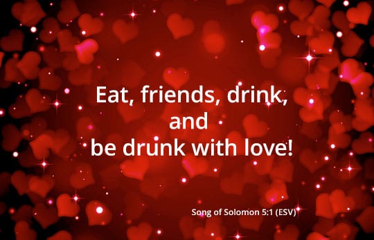 Eat, Friends, Drink, and Be Drunk With Love