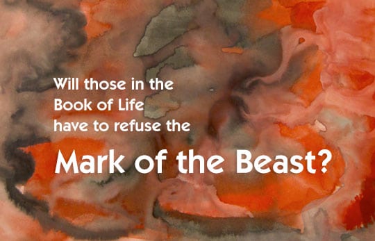 Will those in the Book of Life have to refuse the mark of the beast?