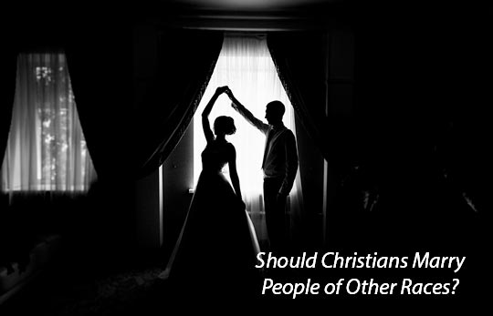 Should Christians Marry People of Other Races