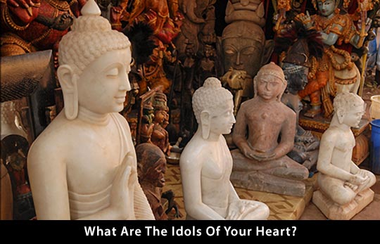 What Are The Idols of Your Heart?
