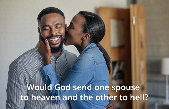 Would God Send One Spouse To Heaven and the Other to Hell?