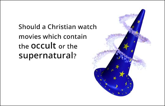Should a Christian Watch Movies Which Contain the Occult or the Supernatural?