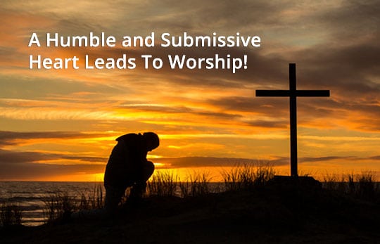 Humble and Submissive Heart During Worship