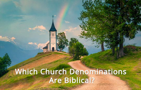 Which Church Denominations Are Biblical?