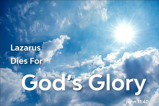 Lazarus Dies for God's Glory