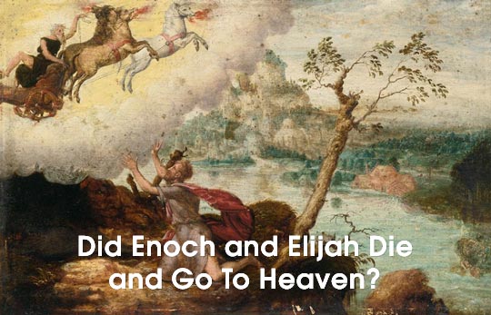 Did Enoch and Elijah Die?