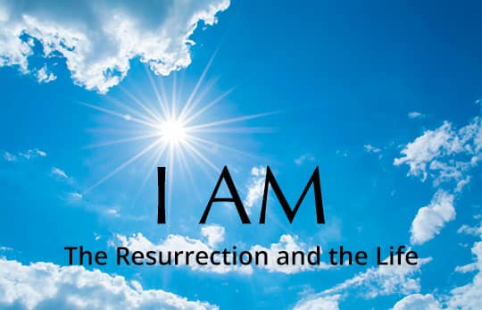 I am the Resurrection and the Life - Life of Christ study