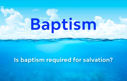 Is Baptism Required for Salvation