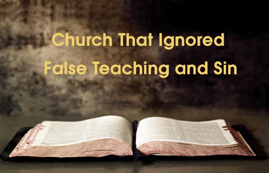 Church Ignored False Teaching and Sin