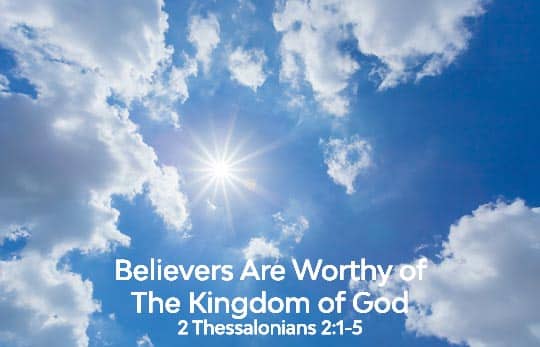 Believers Worthy of the Kingdom of God