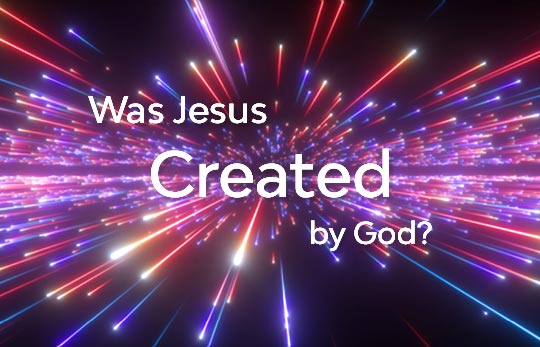 Was Jesus Created by God?