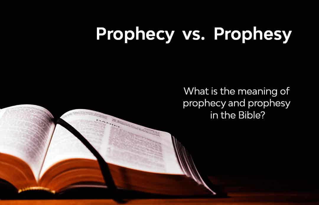 What is the meaning of prophecy and prophesy in the Bible?ecy vs Prophesy