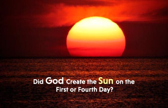Did God Create the Sun on The First for Fourth Day?