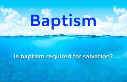Is Baptism Required For Salvation?