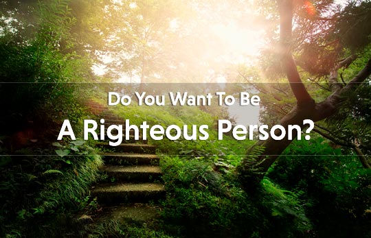 Do you desire to be a righteous person?
