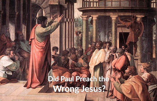 Did Paul preach the wrong Jesus?
