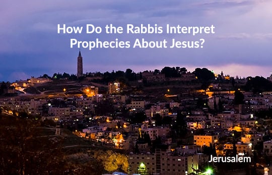 How do the rabbis interpret prophecies about Jesus?
