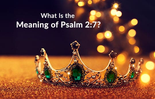 What is the meaning of Psalm 2:7?