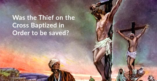 Was The Thief On The Cross Baptized In Order To Be Saved Neverthirsty