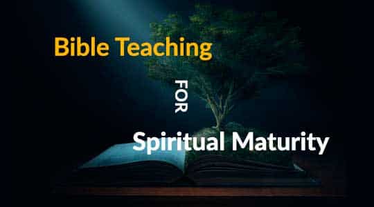 Bible Teaching For Spiritual Maturity