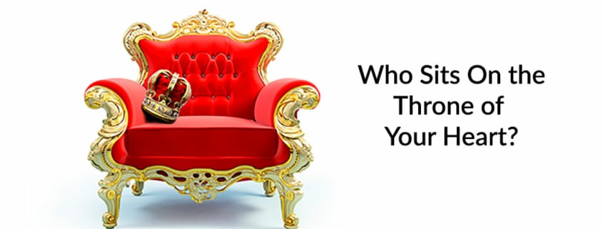 Who Sits On the Throne of Your Heart?